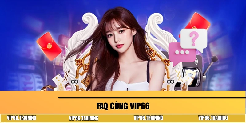 Hỏi đáp cùng VIP66 
